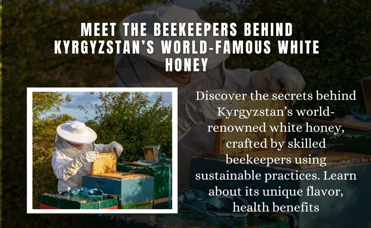 Meet the Beekeepers Behind Kyrgyzstan’s World-Famous White Honey